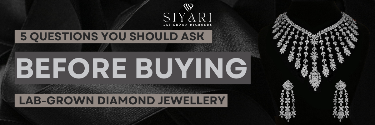 5 Questions You Should Ask Before Buying a Lab-Grown Diamond Jewellery